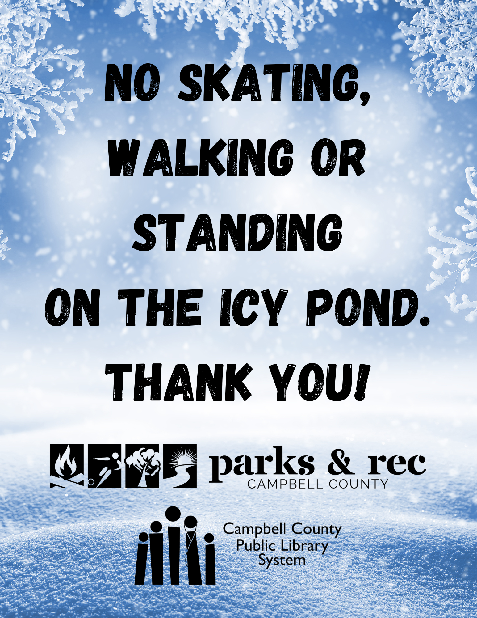 No skating, walking or standing on the icy pond. Thank you!